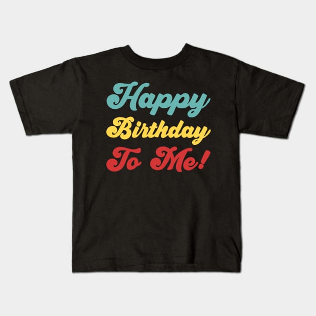 Happy Birthday To Me! - Colorful version Kids T-Shirt by Sachpica